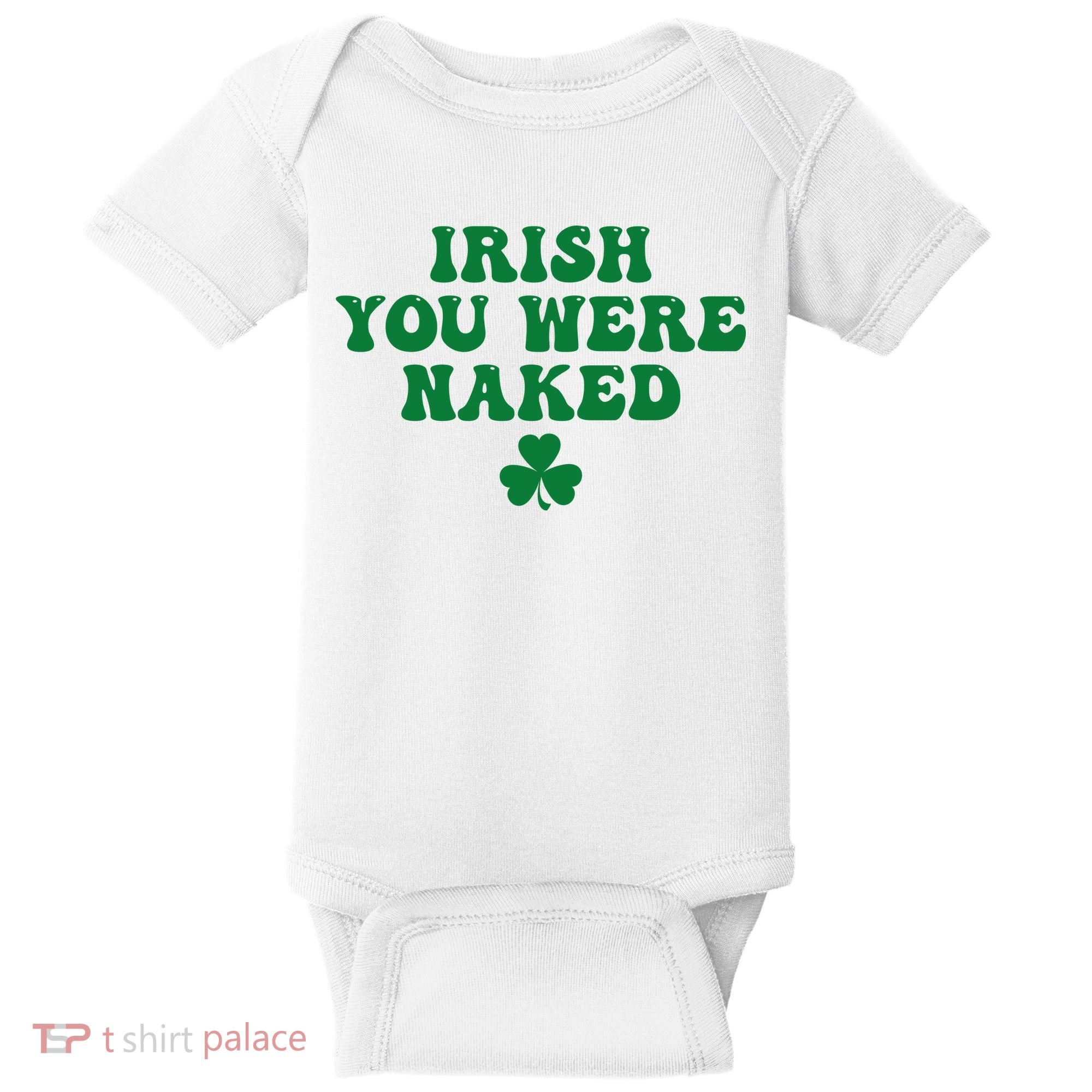 Irish You Were Naked Funny St Patricks Baby Bodysuit