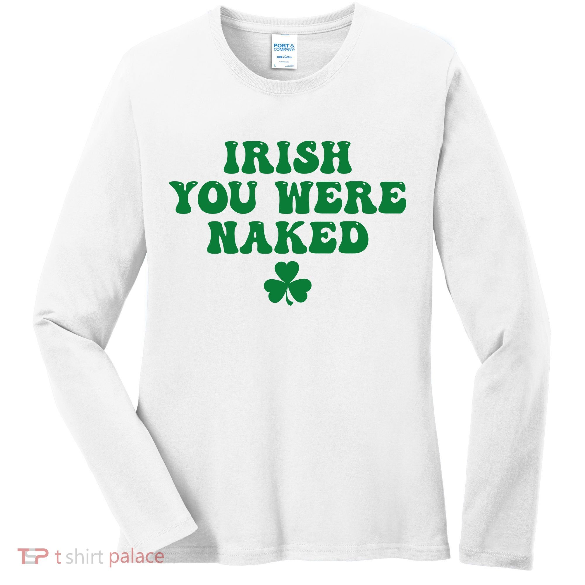 Irish You Were Naked Funny St Patricks Women's Long Sleeve Shirt