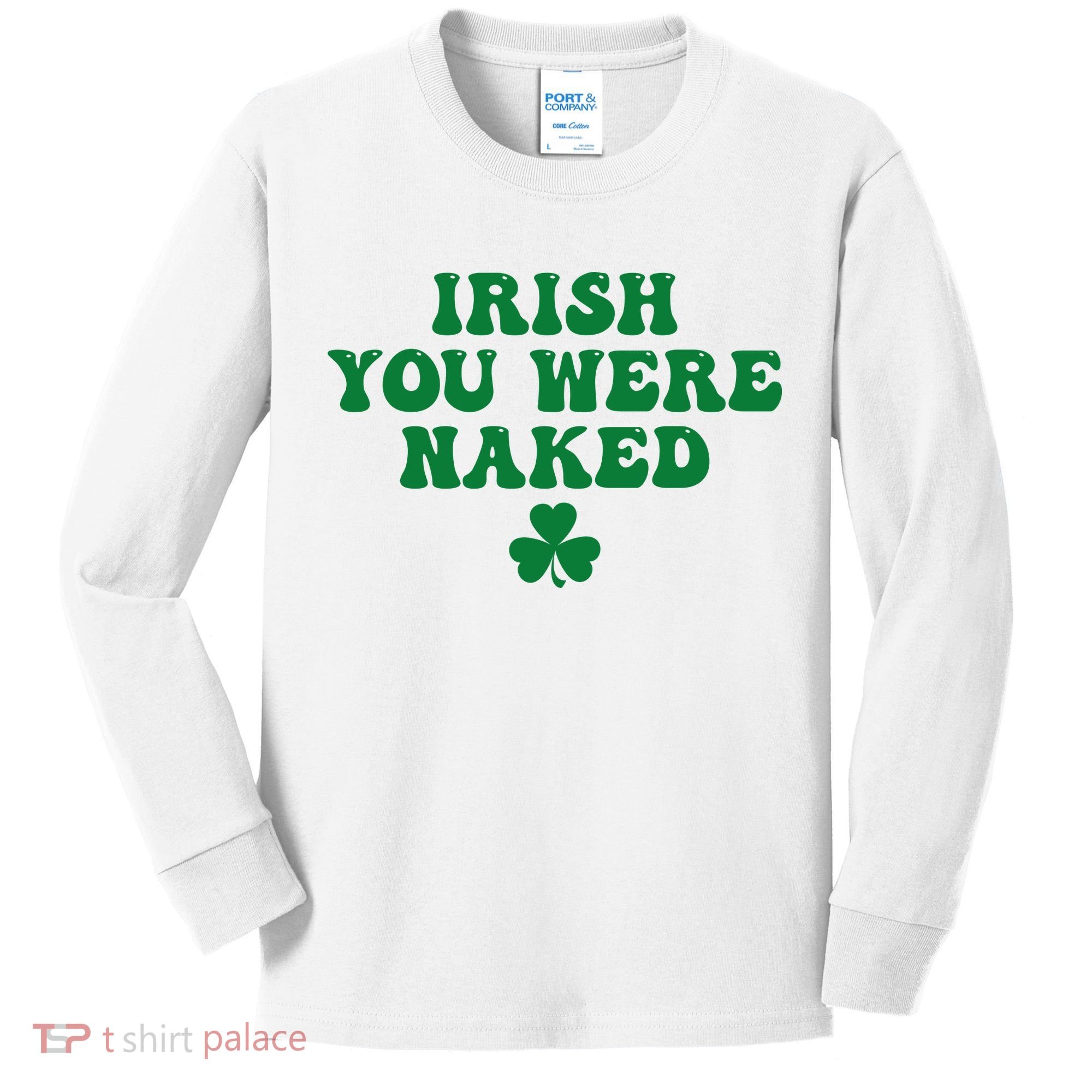 Irish You Were Naked Funny St Patricks Kids Long Sleeve Shirt