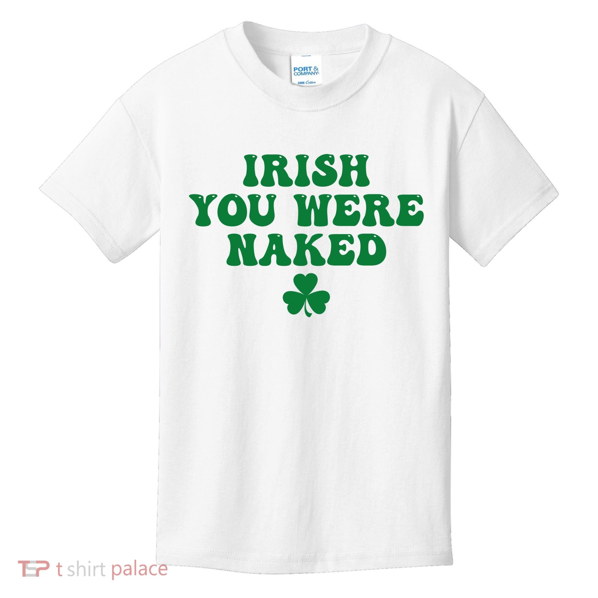 Irish You Were Naked Funny St Patricks Kids T-Shirt