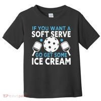 If you want a soft serve go get some Ice Cream Pickleball Toddler T-Shirt thumb 0