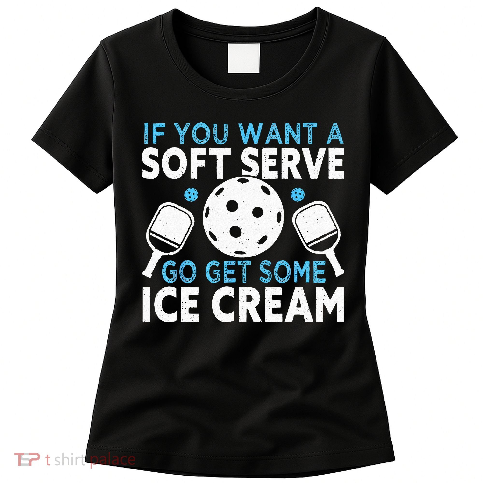If you want a soft serve go get some Ice Cream Pickleball Women's T-Shirt