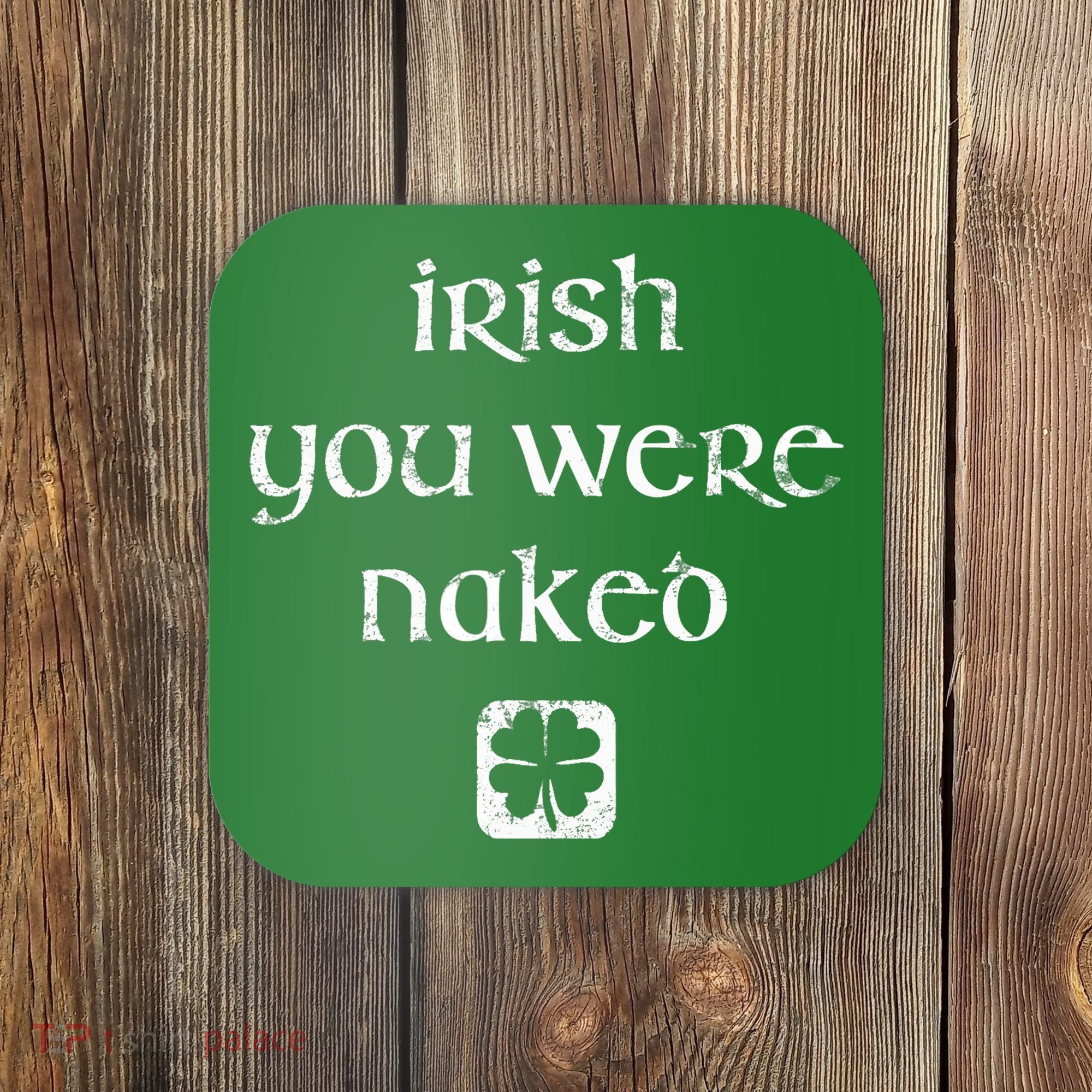 Irish You Were Naked St. Patrick's Day Coaster