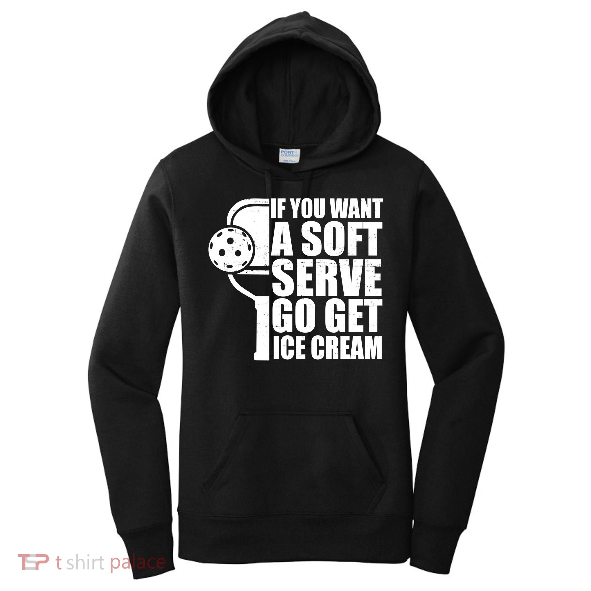 If You Want A Soft Serve Go Get Ice Cream Funny Pickleball Women's Hoodie
