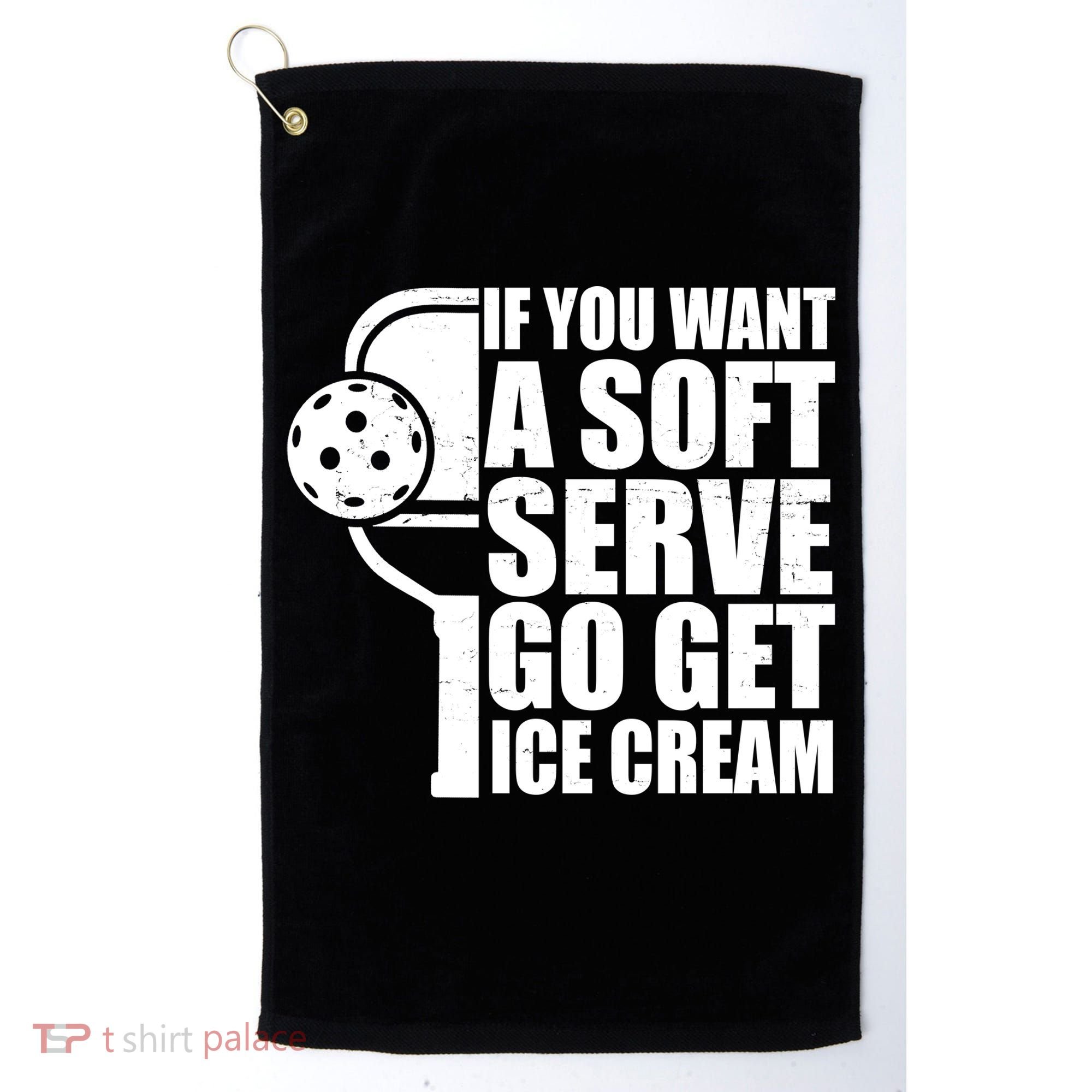 If You Want A Soft Serve Go Get Ice Cream Funny Pickleball Golf Towel
