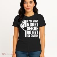If You Want A Soft Serve Go Get Ice Cream Funny Pickleball Women's T-Shirt thumb 4