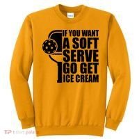 If You Want A Soft Serve Go Get Ice Cream Funny Pickleball Sweatshirt thumb 0