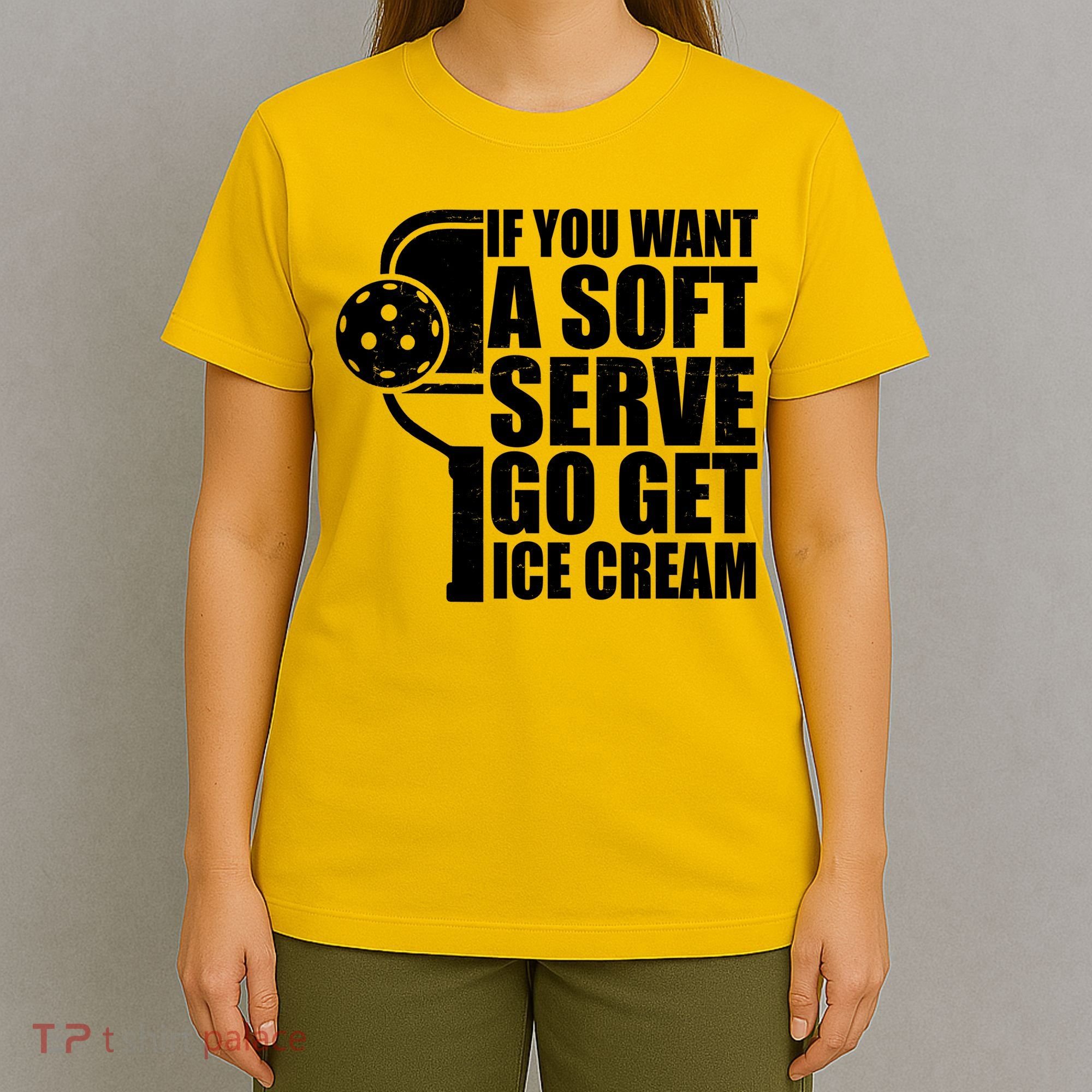 If You Want A Soft Serve Go Get Ice Cream Funny Pickleball T-Shirt