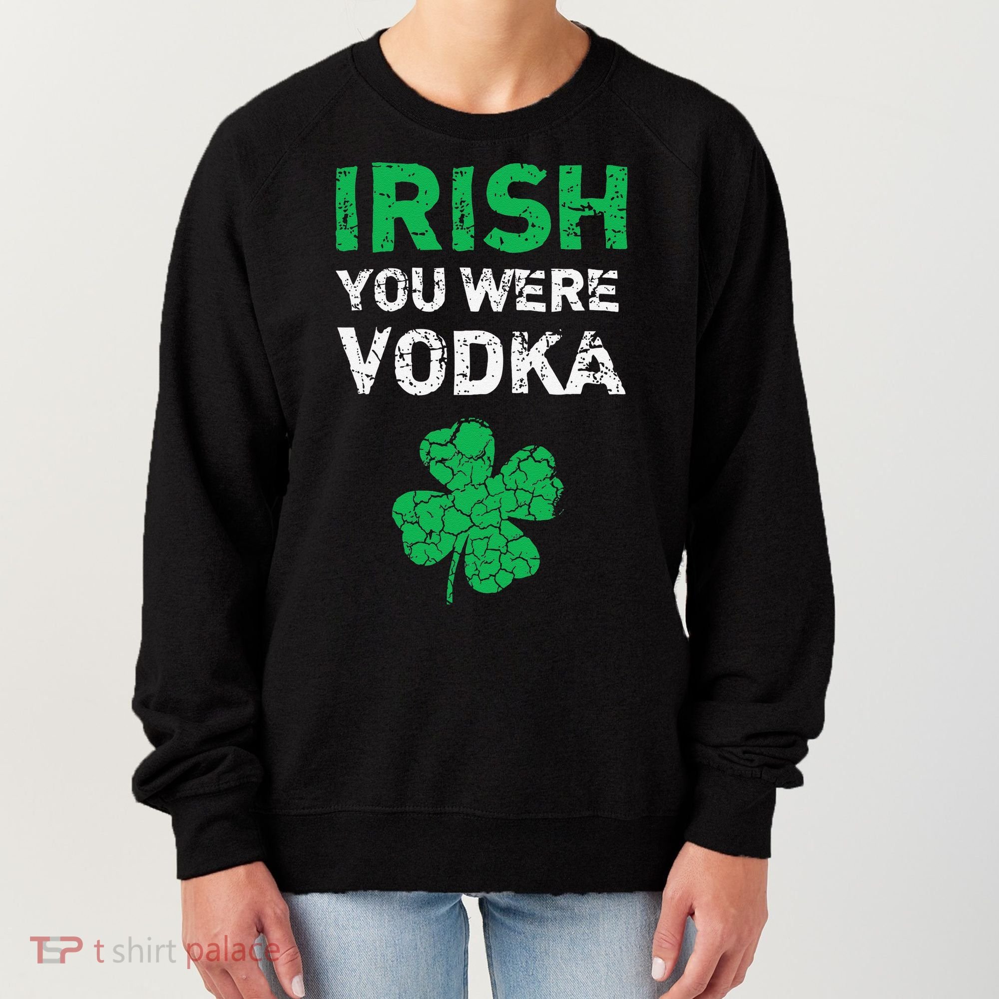 Irish You Were Vodka Funny St. Saint Patrick's Day Women's Sweatshirt