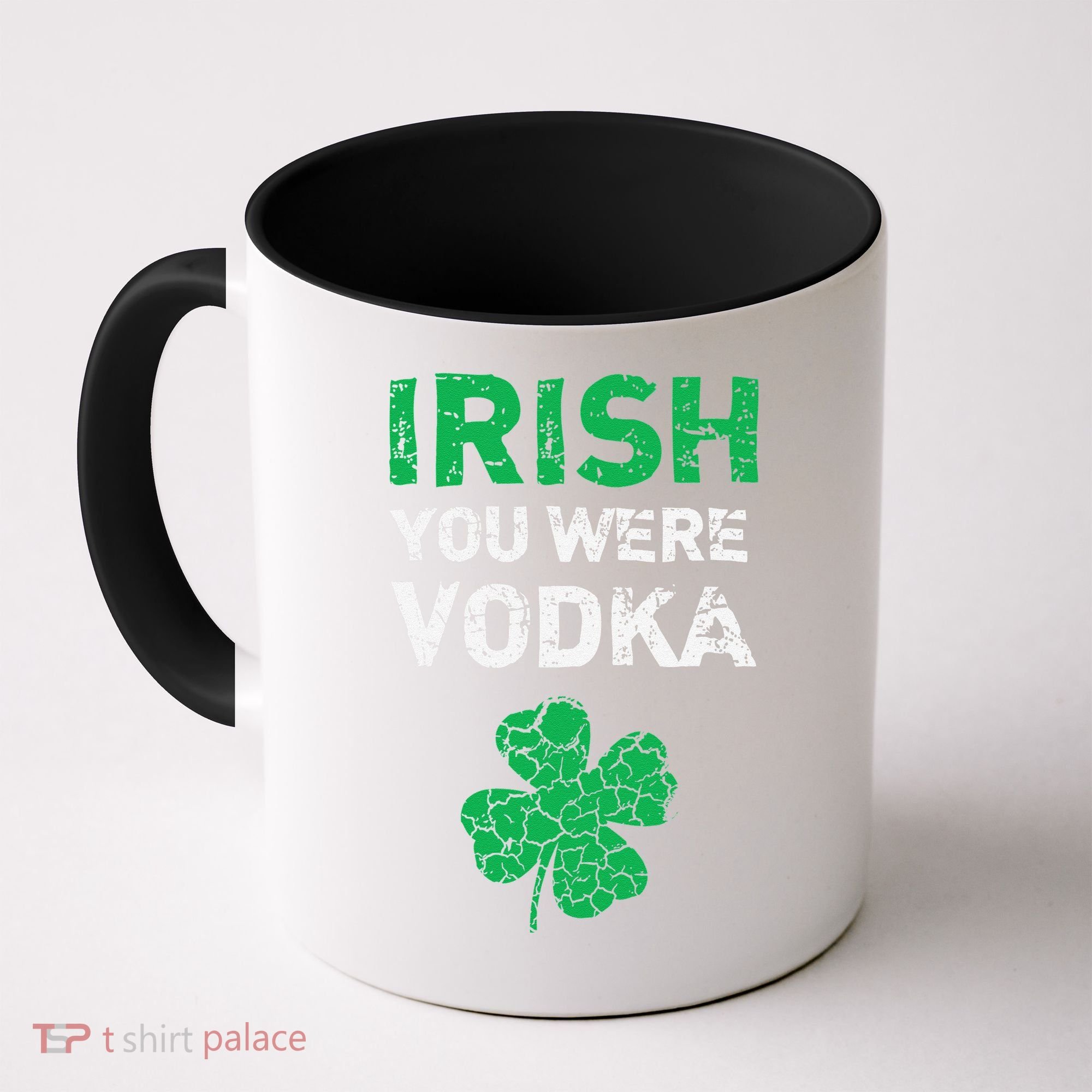 Irish You Were Vodka Funny St. Saint Patrick's Day Coffee Mug