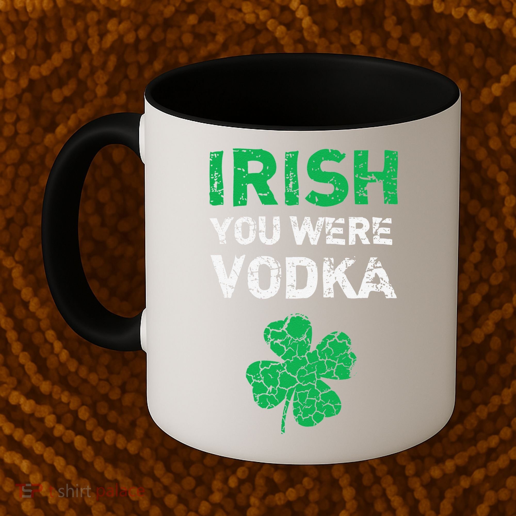 Irish You Were Vodka Funny St. Saint Patrick's Day Coffee Mug