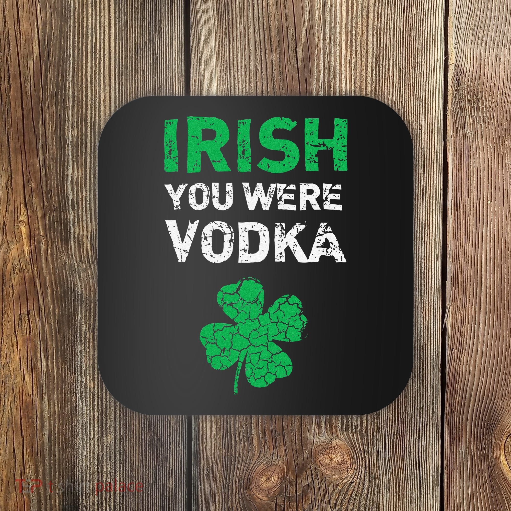 Irish You Were Vodka Funny St. Saint Patrick's Day Coaster