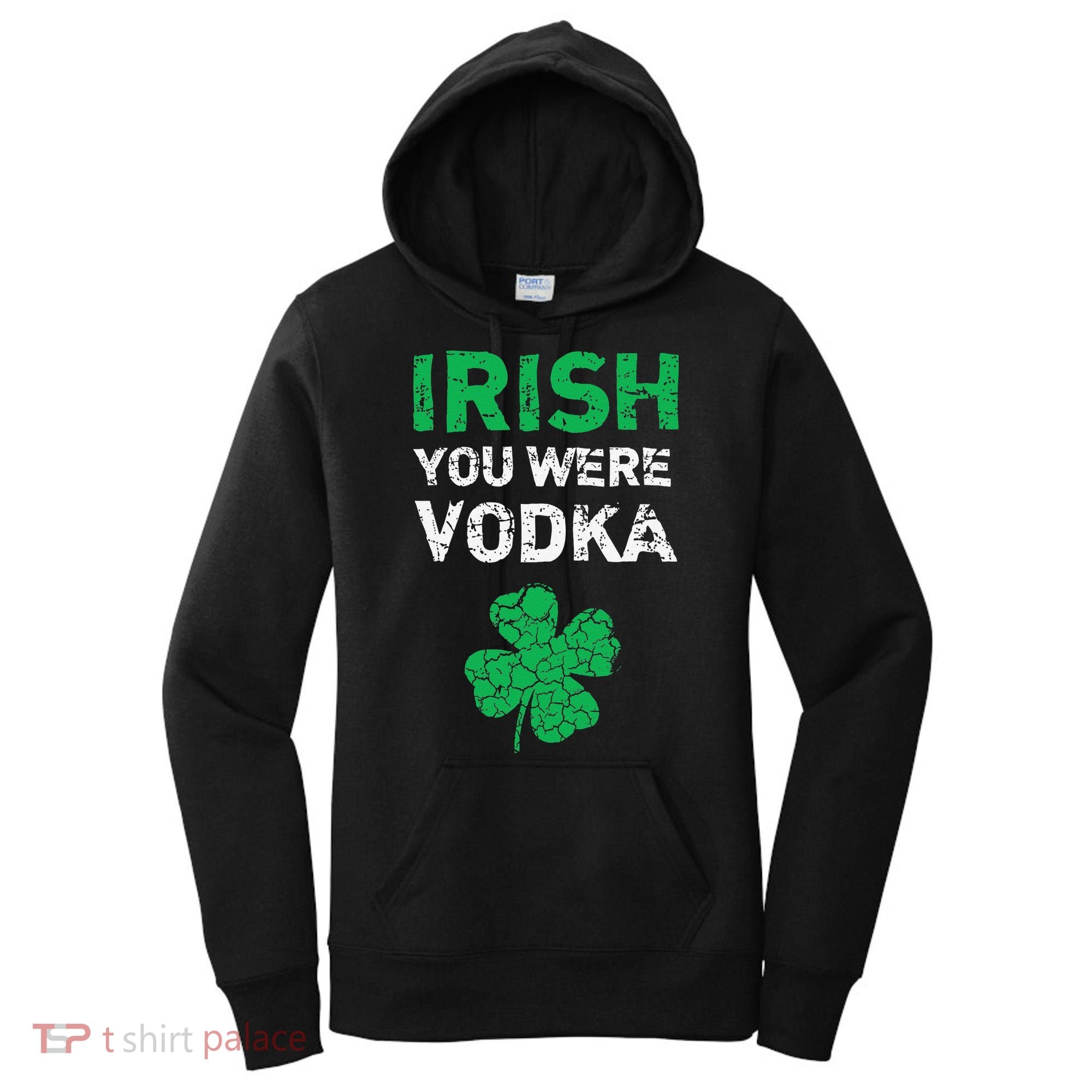 Irish You Were Vodka Funny St. Saint Patrick's Day Women's Hoodie