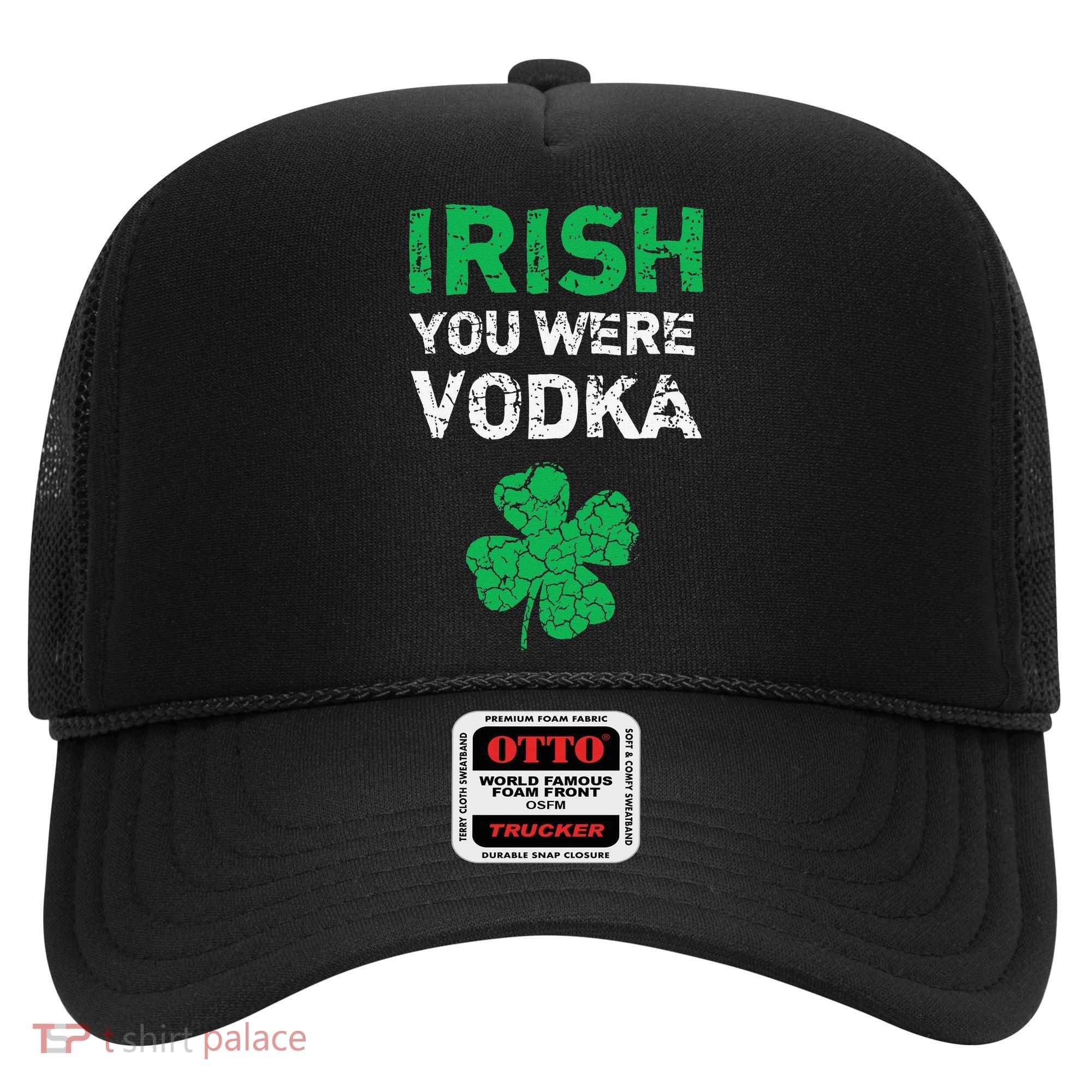 Irish You Were Vodka Funny St. Saint Patrick's Day Hat
