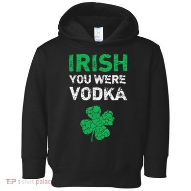 Irish You Were Vodka Funny St. Saint Patrick's Day Toddler Hoodie