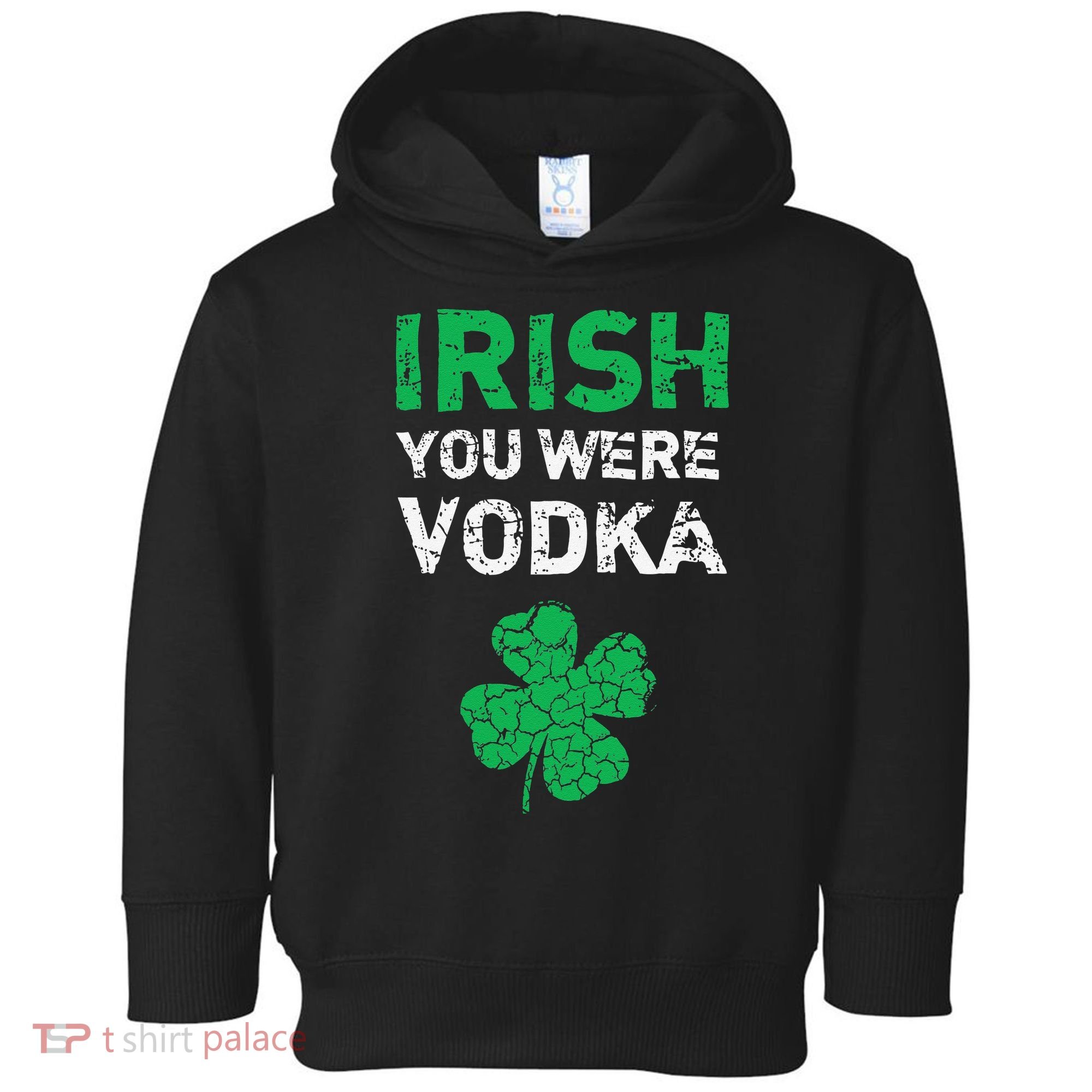 Irish You Were Vodka Funny St. Saint Patrick's Day Toddler Hoodie