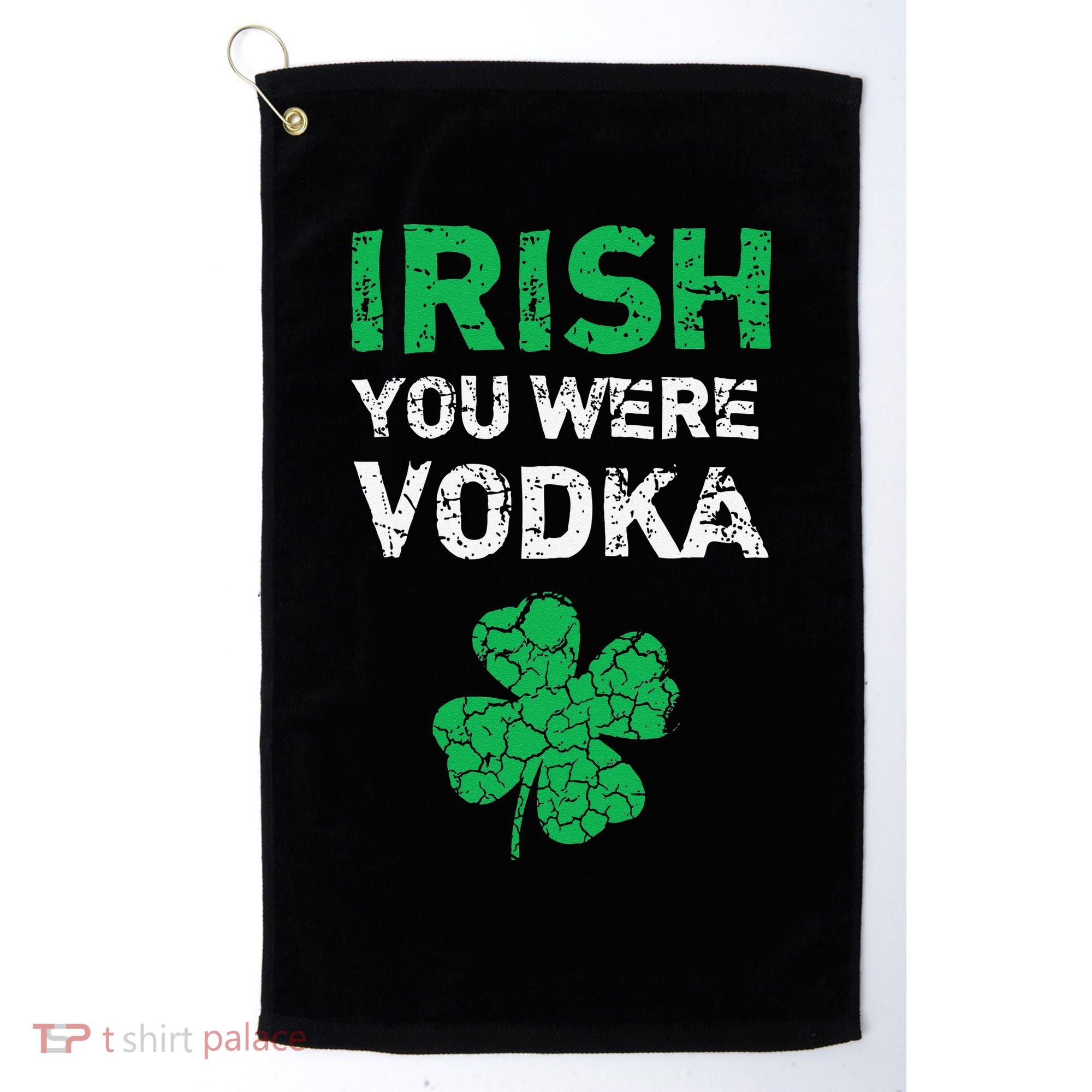 Irish You Were Vodka Funny St. Saint Patrick's Day Golf Towel