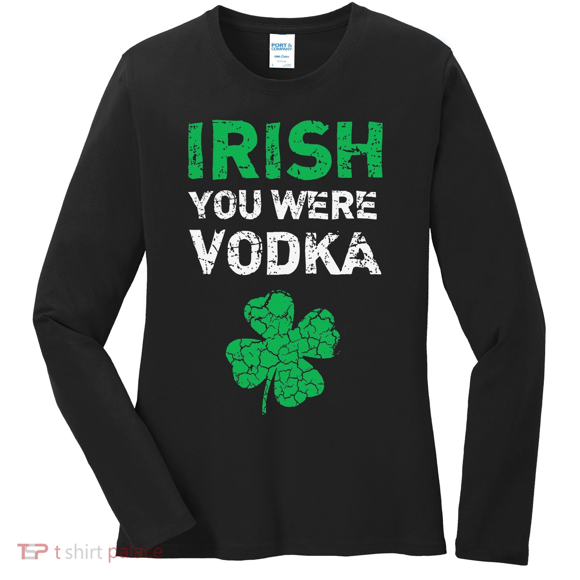 Irish You Were Vodka Funny St. Saint Patrick's Day Women's Long Sleeve Shirt