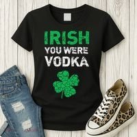 Irish You Were Vodka Funny St. Saint Patrick's Day Women's T-Shirt thumb 3