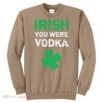 Irish You Were Vodka Funny St. Saint Patrick's Day Sweatshirt thumb 0