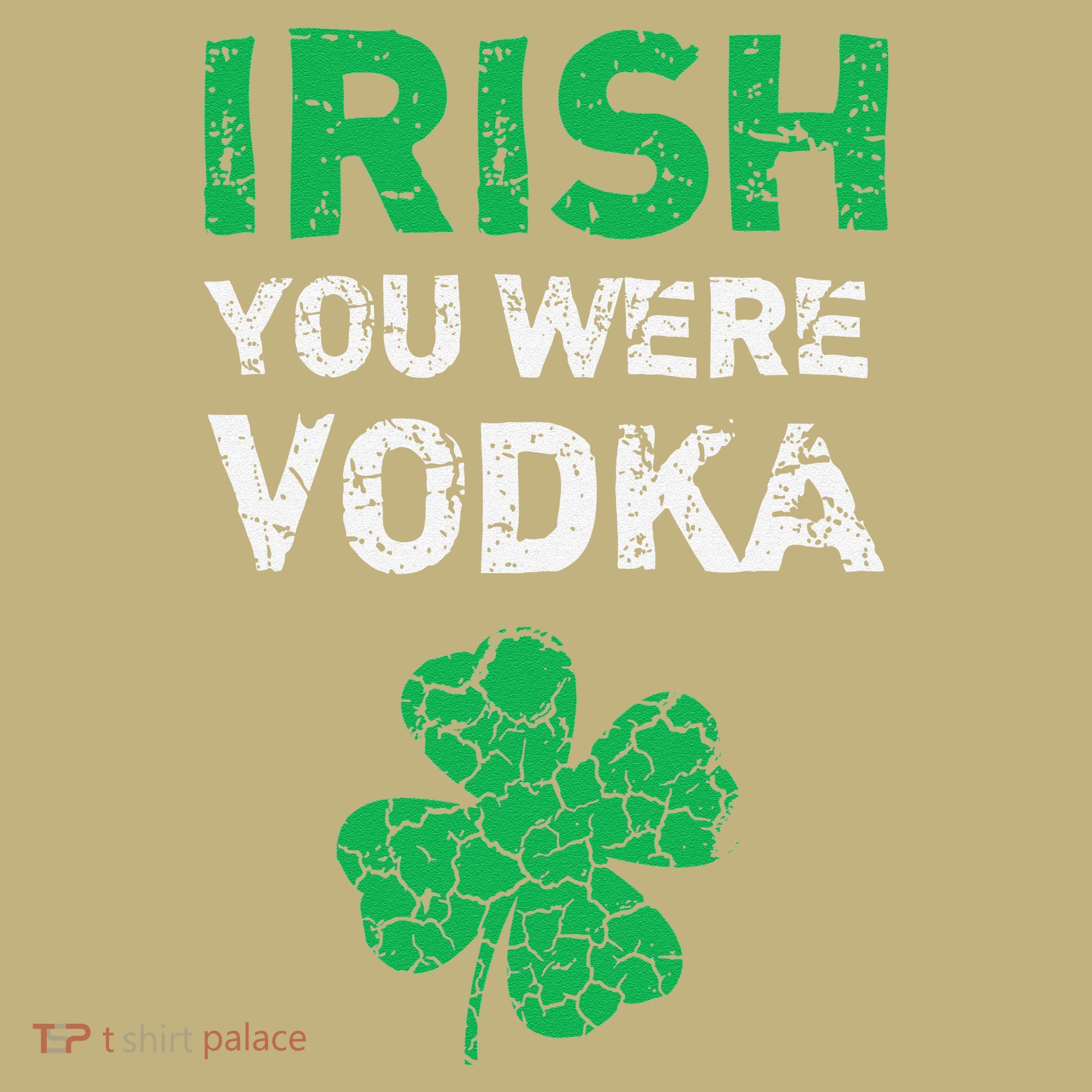 Irish You Were Vodka Funny St. Saint Patrick's Day Sweatshirt