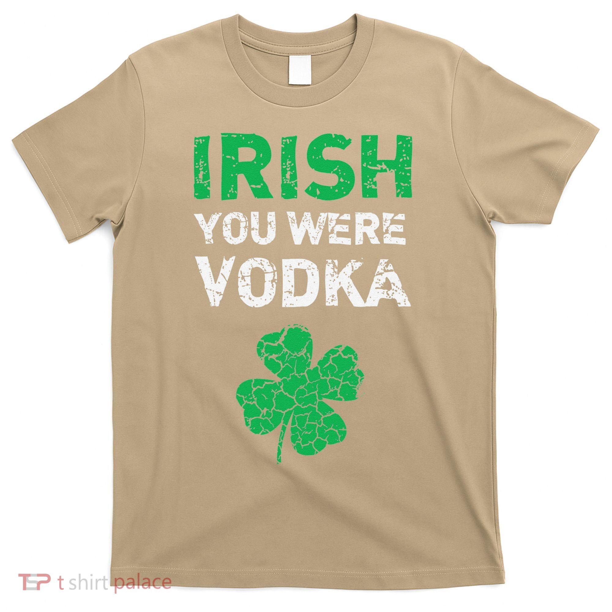 Irish You Were Vodka Funny St. Saint Patrick's Day T-Shirt