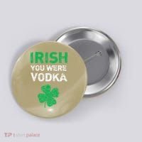 Irish You Were Vodka Funny St. Saint Patrick's Day Button thumb 0