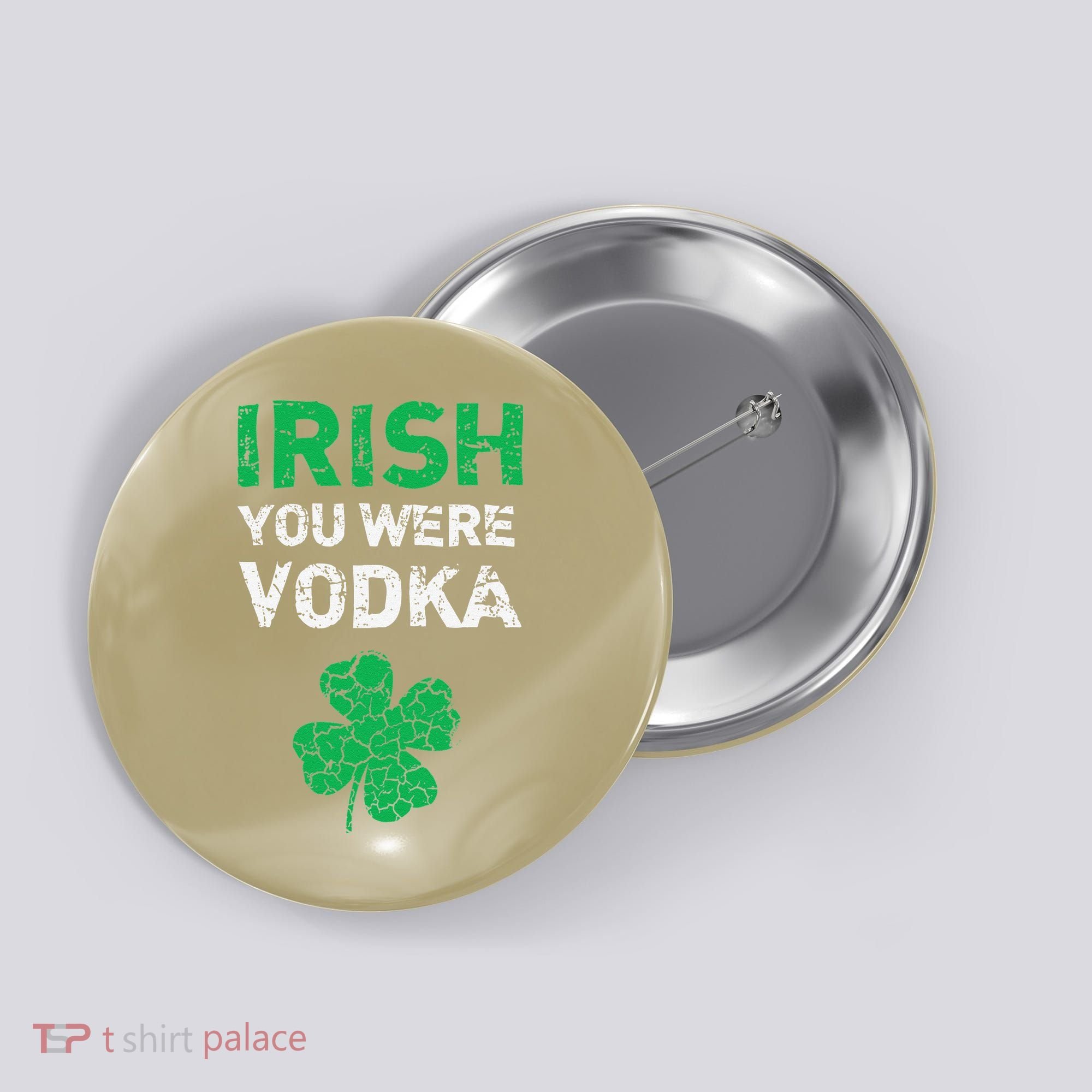 Irish You Were Vodka Funny St. Saint Patrick's Day Button