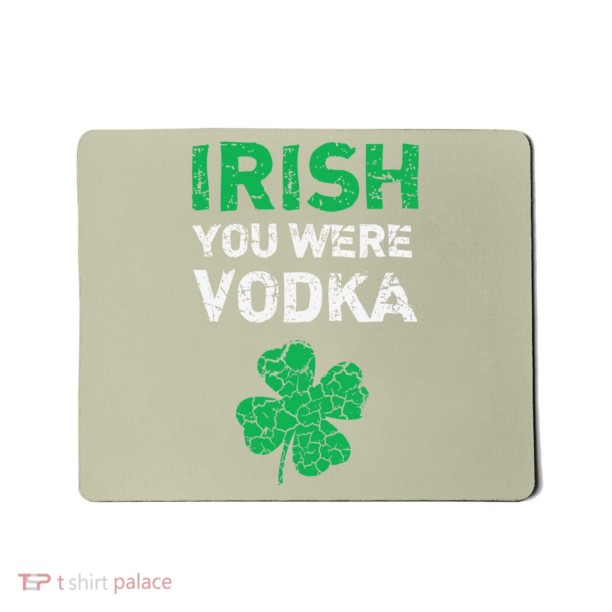 Irish You Were Vodka Funny St. Saint Patrick's Day Mousepad