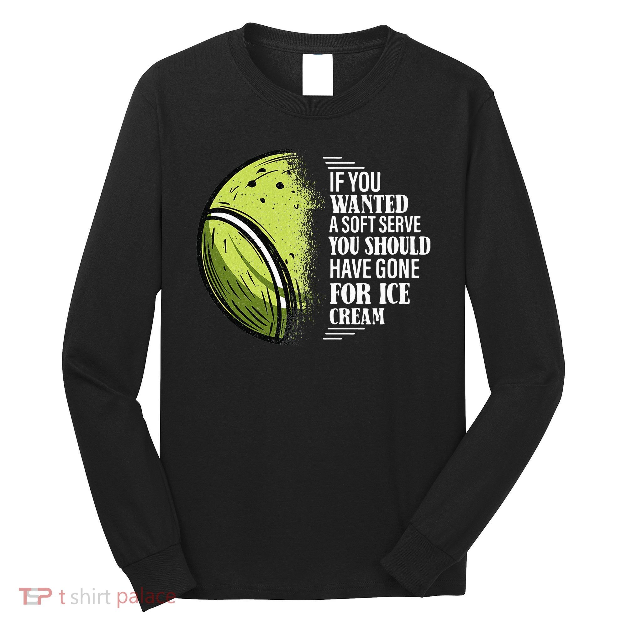 If you Wanted A Soft Serve Funny Tennis Player Long Sleeve Shirt