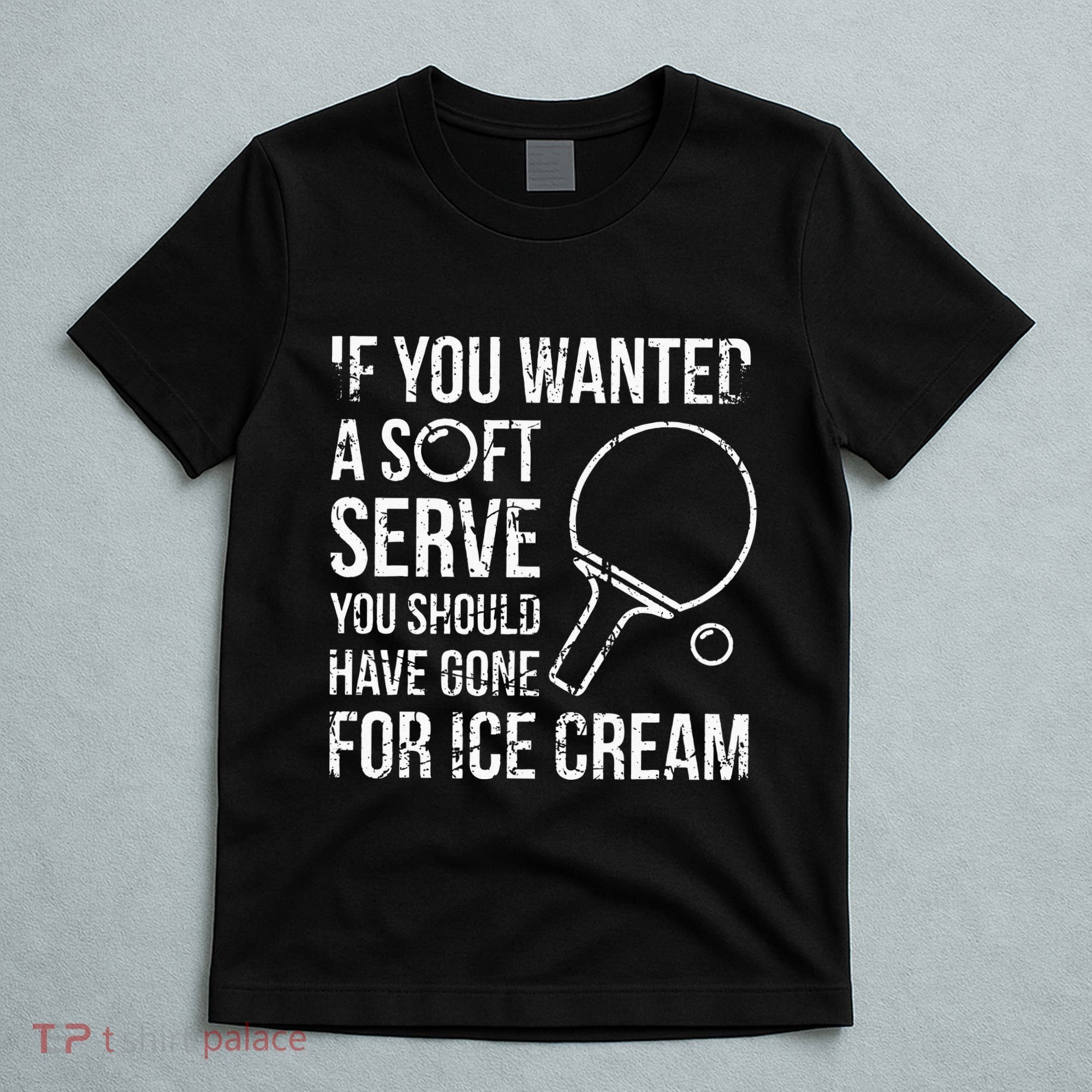 If You Wanted A Soft Serve Ping Pong T-Shirt