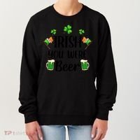 Irish You Were Beer St Patrick Day Drinking Gift Women's Sweatshirt thumb 0