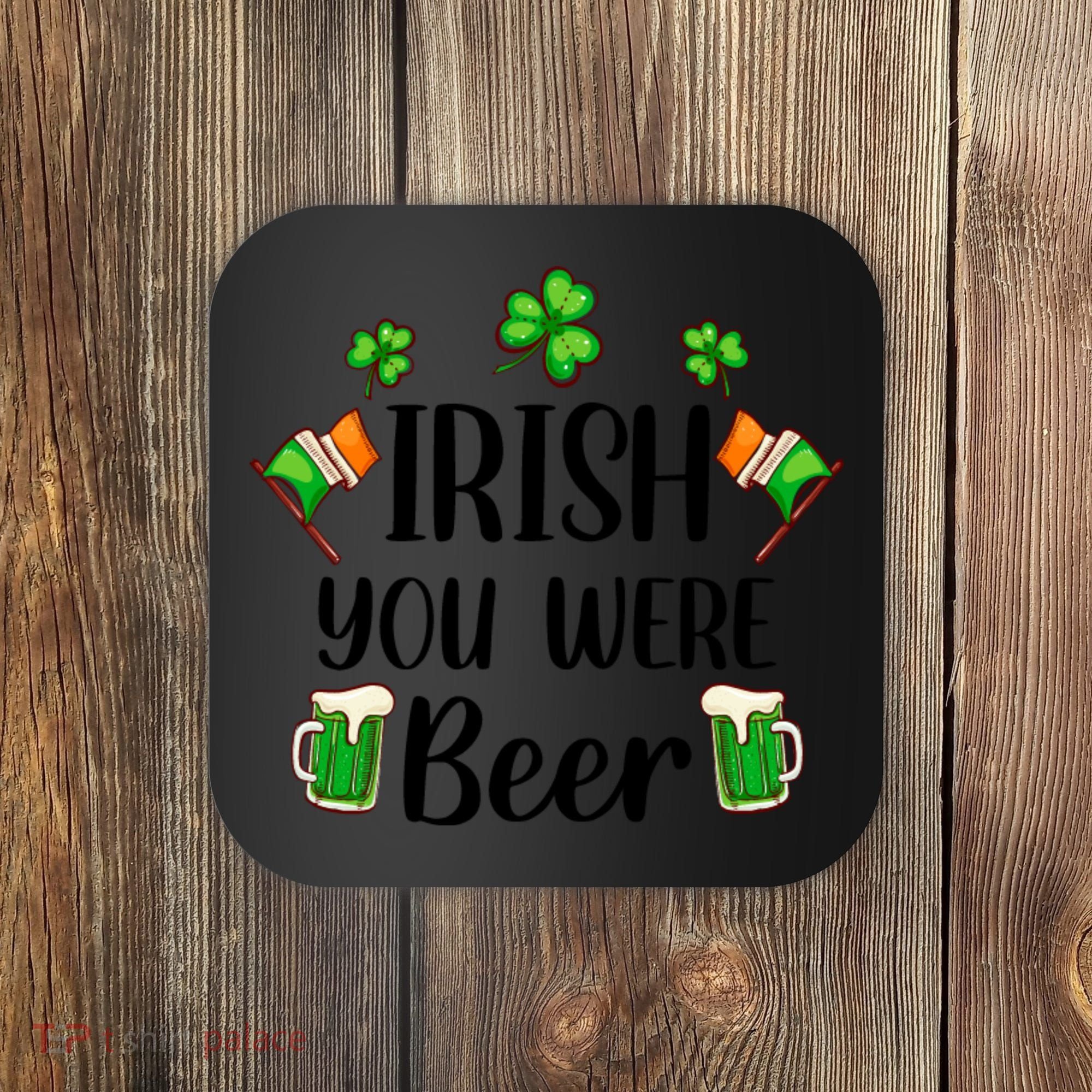 Irish You Were Beer St Patrick Day Drinking Gift Coaster