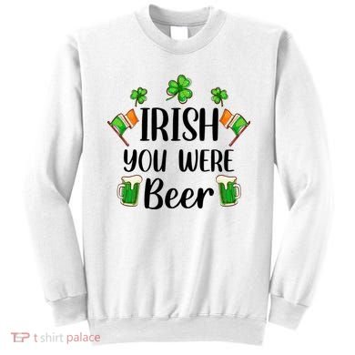 Irish You Were Beer St Patrick Day Drinking Gift Sweatshirt