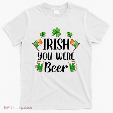 Irish You Were Beer St Patrick Day Drinking Gift T-Shirt