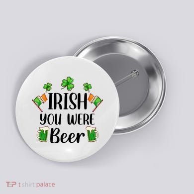 Irish You Were Beer St Patrick Day Drinking Gift Button