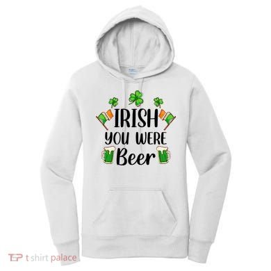 Irish You Were Beer St Patrick Day Drinking Gift Women's Hoodie