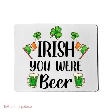Irish You Were Beer St Patrick Day Drinking Gift Mousepad