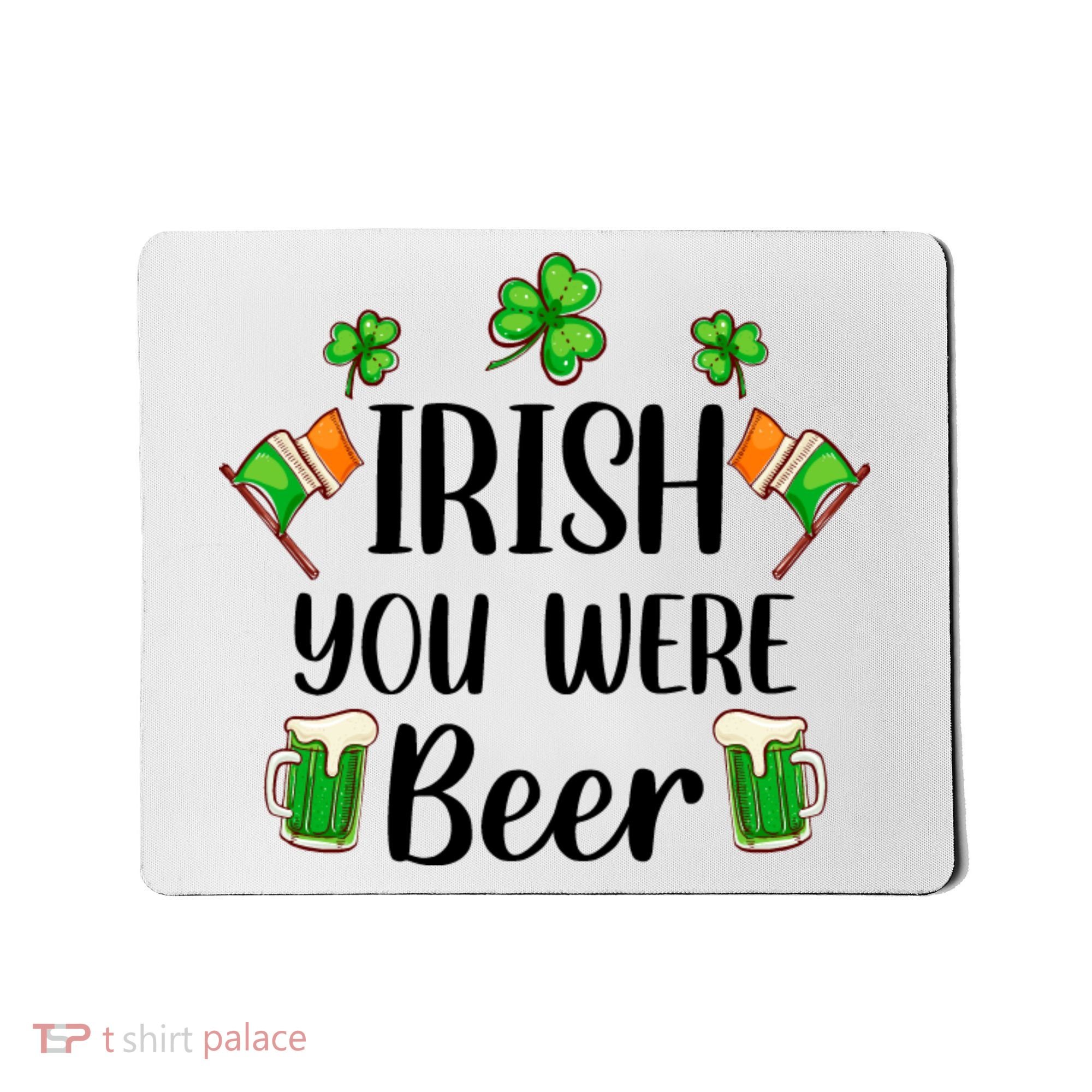 Irish You Were Beer St Patrick Day Drinking Gift Mousepad