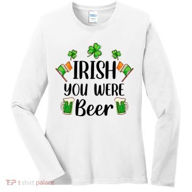 Irish You Were Beer St Patrick Day Drinking Gift Women's Long Sleeve Shirt