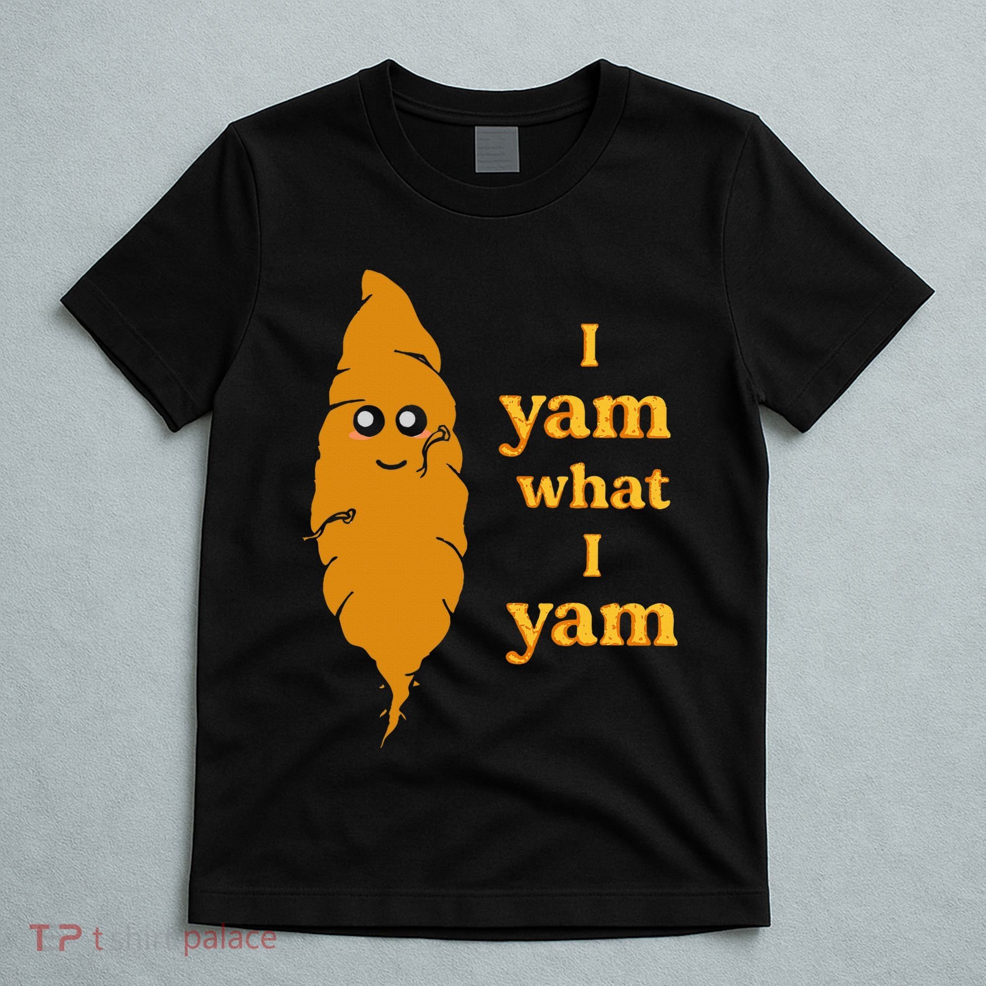 I Yam What I Yam Funny Gift T-Shirt