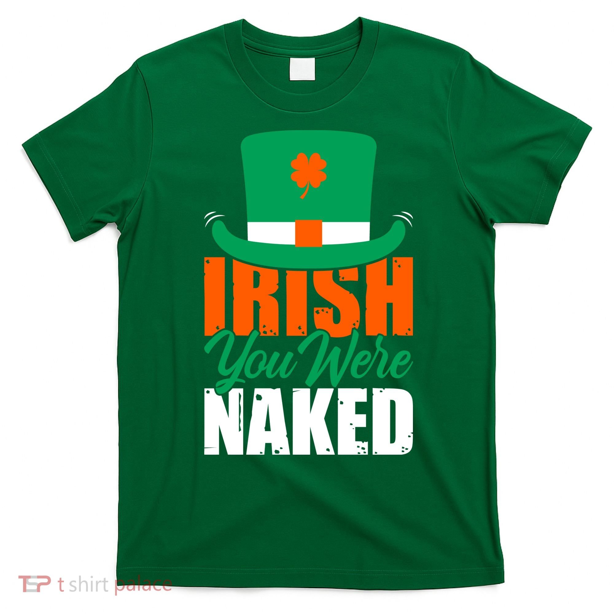 Irish You Were Naked Funny St Patricks Day T-Shirt