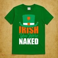 Irish You Were Naked Funny St Patricks Day T-Shirt thumb 5
