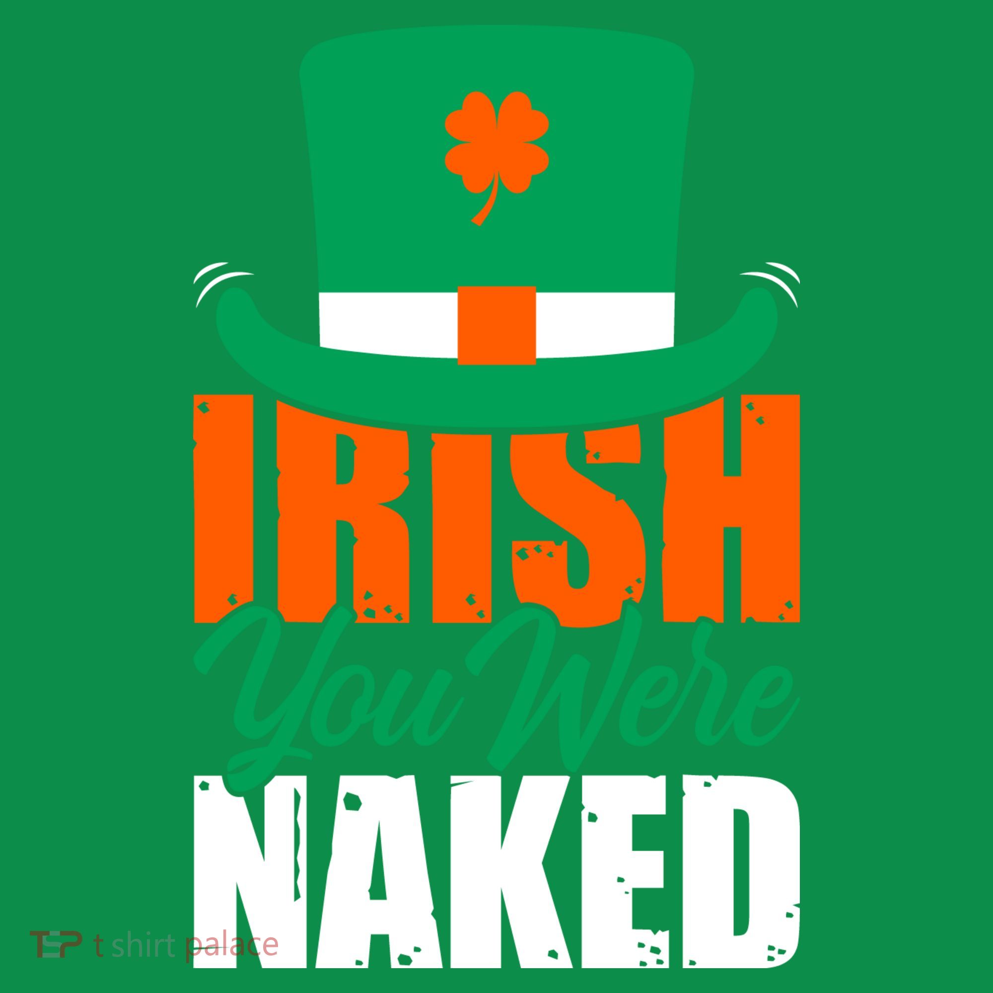 Irish You Were Naked Funny St Patricks Day T-Shirt