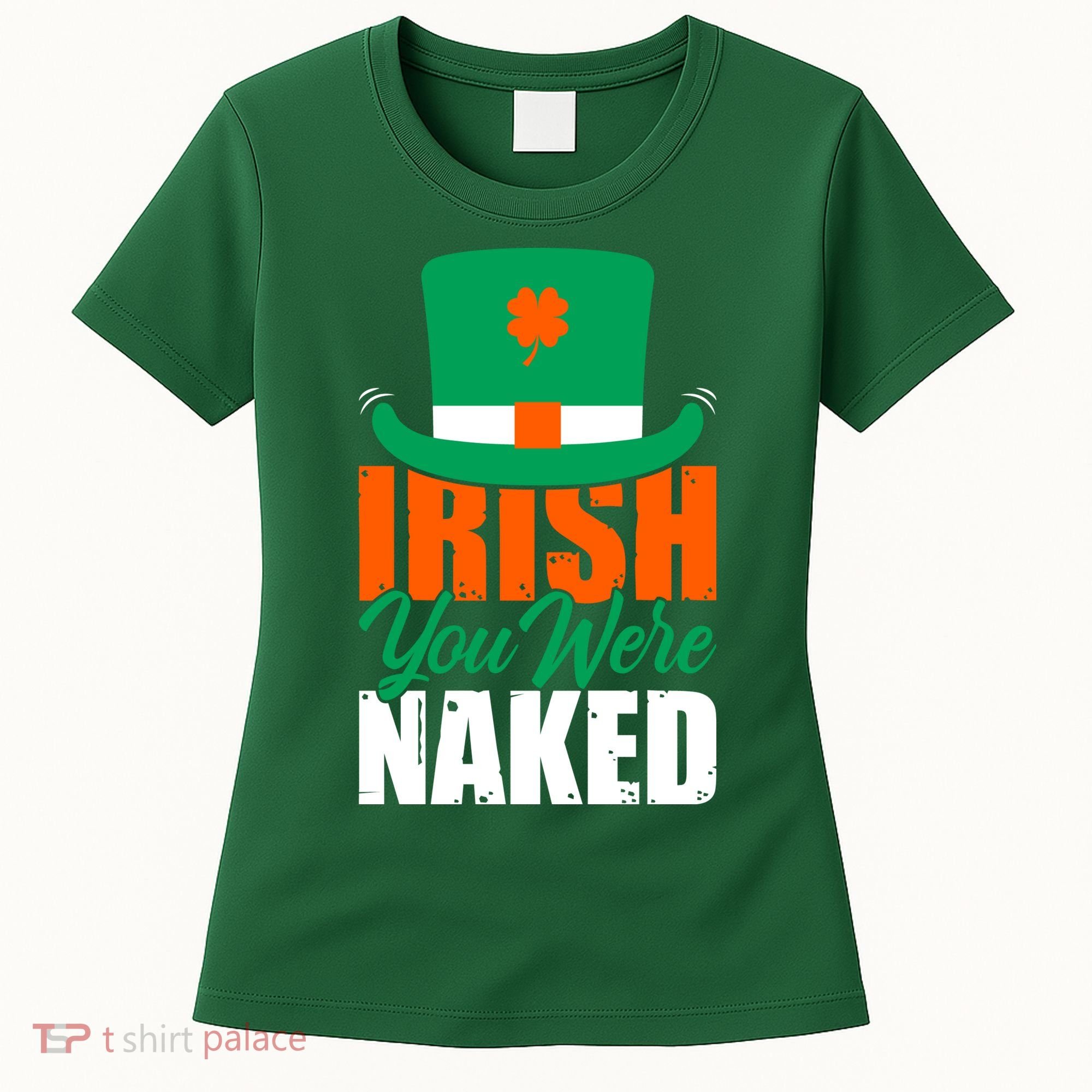 Irish You Were Naked Funny St Patricks Day Women's T-Shirt