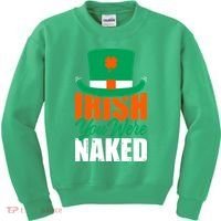 Irish You Were Naked Funny St Patricks Day Kids Sweatshirt thumb 0