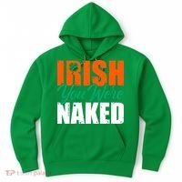 Irish You Were Naked Funny St Patricks Day Hoodie thumb 0