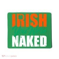 Irish You Were Naked Funny St Patricks Day Mousepad thumb 0