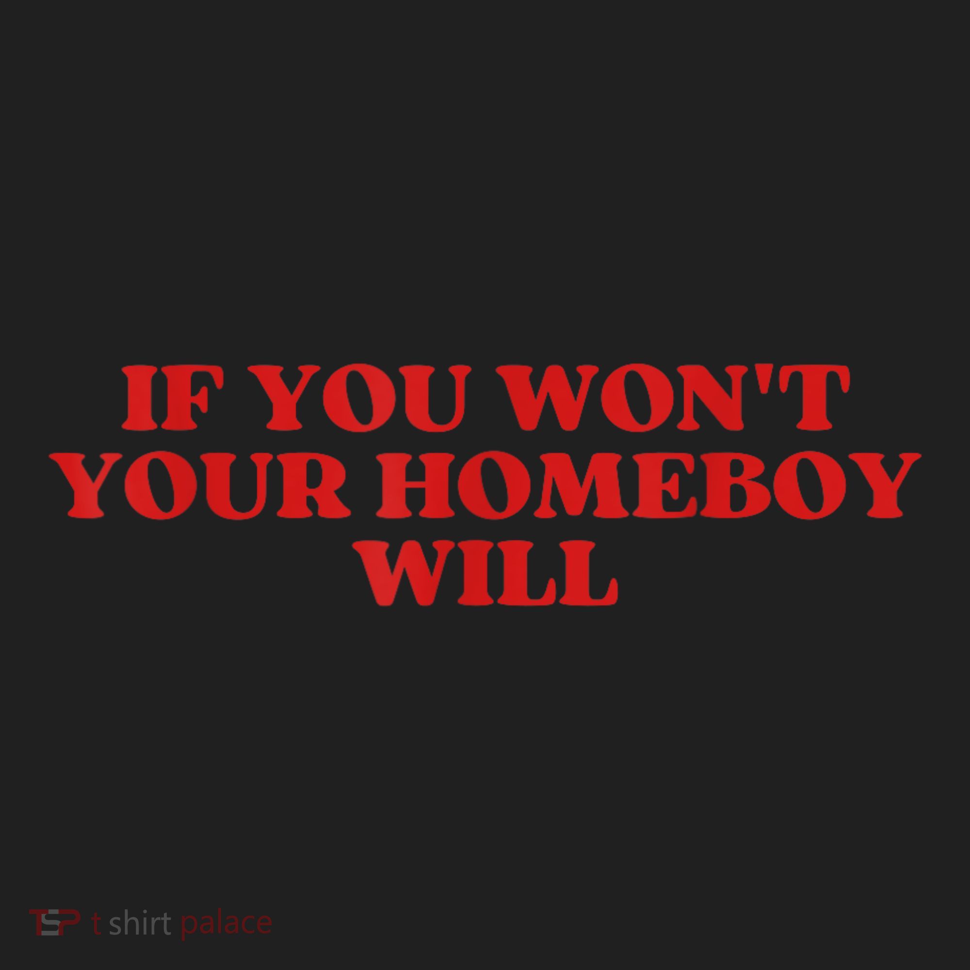If You Wont Your Homeboy Will Women's Sweatshirt