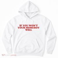 If You Wont Your Homeboy Will Hoodie thumb 0